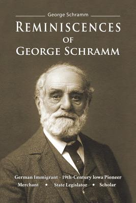 Reminiscences of George Schramm - Schramm, George