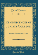 Reminiscences of Juniata College: Quarter Century, 1876 1901 (Classic Reprint)