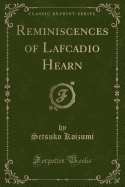 Reminiscences of Lafcadio Hearn (Classic Reprint)