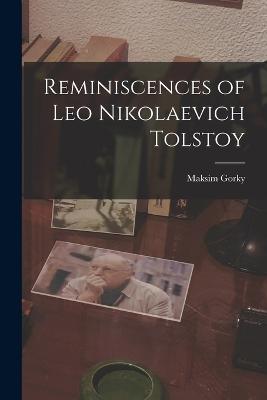 Reminiscences of Leo Nikolaevich Tolstoy - Gorky, Maksim
