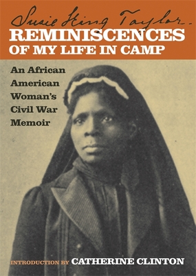 Reminiscences of My Life in Camp: An African American Woman's Civil War Memoir - Taylor, Susie King