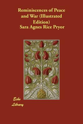 Reminiscences of Peace and War (Illustrated Edition) - Pryor, Sara Agnes Rice