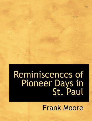 Reminiscences of Pioneer Days in St. Paul - Moore, Frank