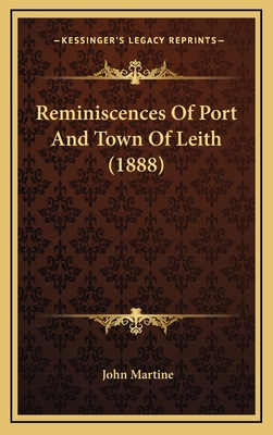 Reminiscences of Port and Town of Leith (1888) - Martine, John