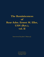 Reminiscences of Rear Adm. Ernest M. Eller, USN (Ret.), vol. 2