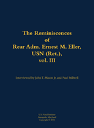 Reminiscences of Rear Adm. Ernest M. Eller, USN (Ret.), vol. III