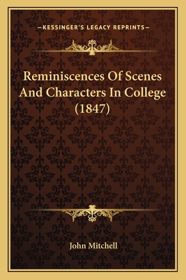 Reminiscences of Scenes and Characters in College (1847) - Mitchell, John