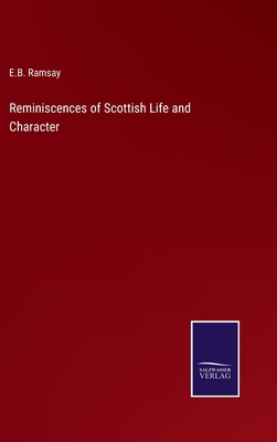 Reminiscences of Scottish Life and Character - Ramsay, E B