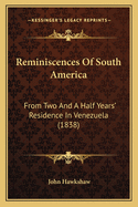 Reminiscences Of South America: From Two And A Half Years' Residence In Venezuela (1838)