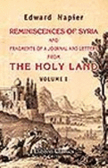 Reminiscences of Syria, and Fragments of a Journal and Letters From the Holy Land. Volume 1