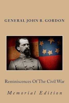 Reminiscences of the Civil War: Memorial Edition - Gordon, Gen John B