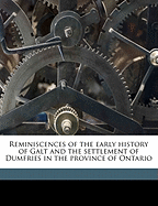 Reminiscences of the Early History of Galt and the Settlement of Dumfries in the Province of Ontario