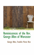 Reminiscences of the REV. George Allen of Worcester