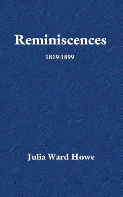 Reminiscences - Howe, Julia Ward