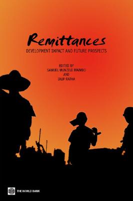 Remittances: Development Impact and Future Prospects - Maimbo, Samuel Munzele (Editor), and Ratha, Dilip (Editor)