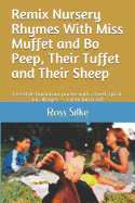 Remix Nursery Rhymes with MIss Muffet and Bo Peep, Their Tuffet and Their Sheep: Freestyle nonsense poems with a twist; great for all ages -- a very fun read!