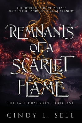 Remnants of a Scarlet Flame: The Last Draegion Book 1 - Sell, Cindy L