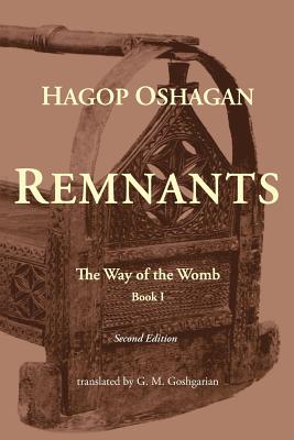 Remnants: The Way of the Womb (Second Edition) - Oshagan, Hagop, and Goshgarian, G M (Translated by), and Kebranian, Nanor (Introduction by)