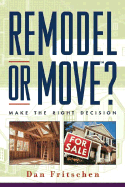 Remodel or Move?: Make the Right Decision