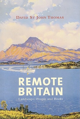 Remote Britain: Landscape, People and Books - Thomas, David St John