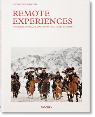 Remote Experiences. Extraordinary Travel Adventures from North to South - De Vleeschauwer, David, and Pappyn, Debbie