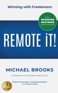 REMOTE iT!: Winning with Freelancers-Build and Manage a Thriving Business in a Virtual World-Run a Booming Business from Anywhere