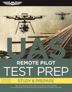 Remote Pilot Test Prep - UAS: Study & Prepare: Pass your test and know what is essential to safely operate an unmanned aircraft ? from the most trusted source in aviation training