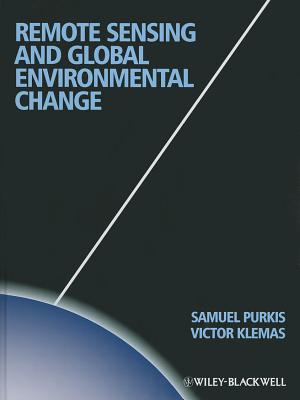 Remote Sensing and Global Environmental Change - Purkis, Sam J., and Klemas, Victor V.