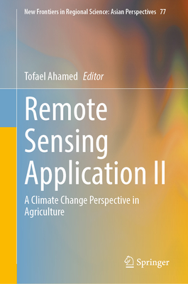 Remote Sensing Application II: A Climate Change Perspective in Agriculture - Ahamed, Tofael (Editor)