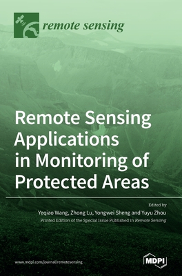 Remote Sensing Applications in Monitoring of Protected Areas - Wang, Yeqiao (Guest editor), and Lu, Zhong (Guest editor), and Sheng, Yongwei (Guest editor)