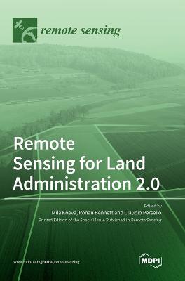 Remote Sensing for Land Administration 2.0 - Koeva, Mila (Guest editor), and Persello, Claudio (Guest editor), and Bennett, Rohan (Guest editor)