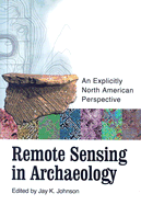 Remote Sensing in Archaeology: An Explicitly North American Perspective