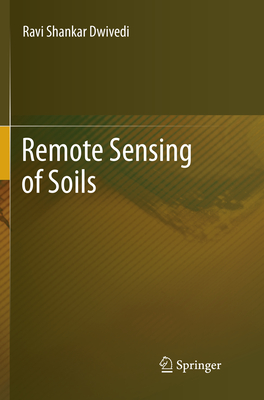 Remote Sensing of Soils - Dwivedi, Ravi Shankar