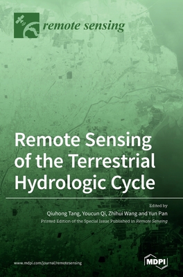 Remote Sensing of the Terrestrial Hydrologic Cycle - Tang, Qiuhong (Guest editor), and Qi, Youcun (Guest editor), and Wang, Zhihui (Guest editor)