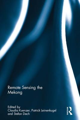 Remote Sensing the Mekong - Kuenzer, Claudia (Editor), and Leinenkugel, Patrick (Editor), and Dech, Stefan (Editor)