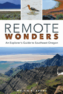 Remote Wonders: An Explorer's Guide to Southeast Oregon