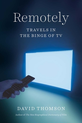 Remotely: Travels in the Binge of TV - Thomson, David