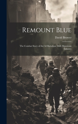 Remount Blue: the Combat Story of the 3d Battalion, 86th Mountain Infantry - Brower, David 1912-2000