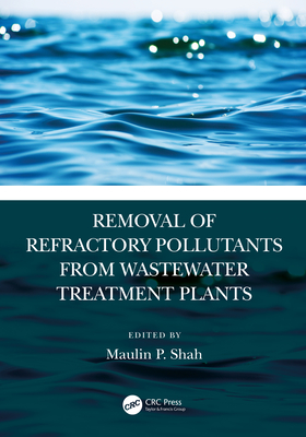Removal of Refractory Pollutants from Wastewater Treatment Plants - Shah, Maulin P (Editor)