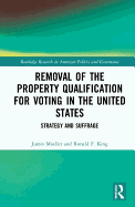 Removal of the Property Qualification for Voting in the United States: Strategy and Suffrage