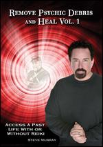 Remove Psychic Debris and Heal Vol. 1: Access a Past Life With or Without Reiki - Steve Murray