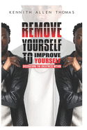 Remove Yourself To Improve Yourself: Discovering The Greatness Within