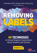 Removing Labels, Grades K-12: 40 Techniques to Disrupt Negative Expectations about Students and Schools
