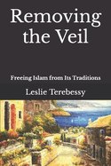 Removing the Veil: Freeing Islam from Its Traditions