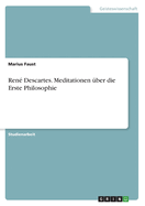 Ren? Descartes. Meditationen ?ber die Erste Philosophie