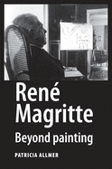 Ren? Magritte: Beyond Painting