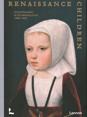 Renaissance Children - Borchert, Till-Holger, and Ridder-Symoens, Hilde De, and Willemsen, Annemarieke