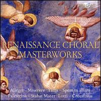 Renaissance Choral Masterworks - Ensemble San Felice; Chamber Choir of Europe (choir, chorus); Chapelle du Roi (choir, chorus);...
