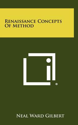 Renaissance Concepts Of Method - Gilbert, Neal Ward