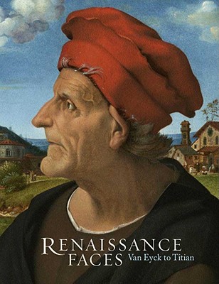 Renaissance Faces: Van Eyck to Titian - National Gallery Company Limited, and Campbell, Lorne, and Falomir, Miguel